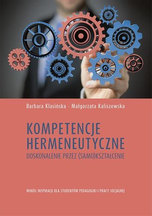Kompetencje hermeneutyczne. Doskonalenie przez (samo)kształcenie. Wokół inspiracji dla studentów pedagogiki i pracy socjalnej – ebook