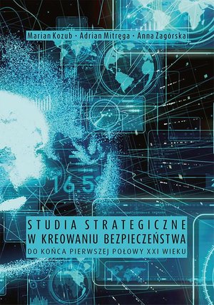 Studia strategiczne w kreowaniu bezpieczeństwa do końca pierwszej połowy XXI wieku – ebook