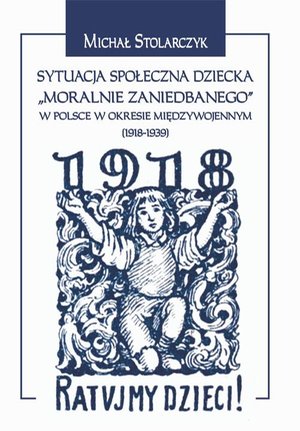 Sytuacja społeczna dziecka "moralnie zaniedbanego" w Polsce w okresie międzywojennym (1918-1939). – ebook