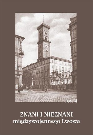 Znani i nieznani międzywojennego Lwowa. Studia i materiały, t. 4 – ebook