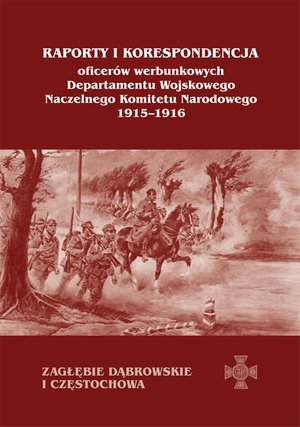 Raporty i korespondencja oficerów werbunkowych departamentu wojskowego Naczelnego Komitetu Narodowego 1915-1916. Zagłębie Dąbrowskie i Częstochowa – ebook