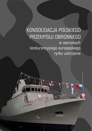 Konsolidacja polskiego przemysłu obronnego w warunkach konkurencyjnego europejskiego rynku uzbrojenia – ebook