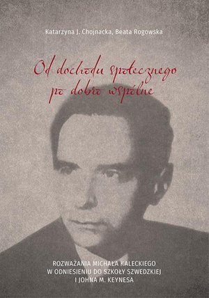 Od dochodu społecznego po dobro wspólne. Rozważania Michała Kaleckiego w odniesieniu do szkoły szwedzkiej i Johna M. Keynesa – ebook