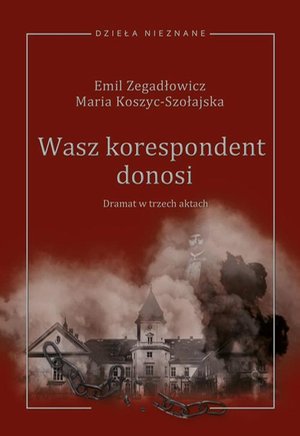 Emil Zegadłowicz, Maria Koszyc-Szołajska, Wasz korespondent donosi (dramat w trzech aktach) – ebook