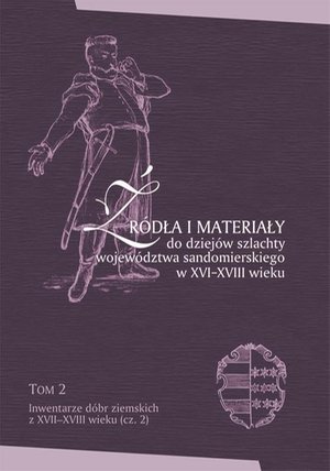 Źródła i materiały do dziejów szlachty województwa sandomierskiego w XVI-XVIII wieku, T. 2: Inwentarze dóbr ziemskich z XVII-XVIII wieku (cz. 2), – ebook