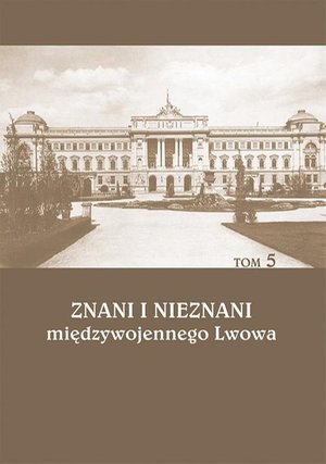 Znani i nieznani międzywojennego Lwowa. Studia i materiały, t. 5 – ebook