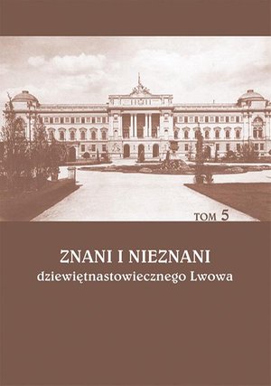 Znani i nieznani dziewiętnastowiecznego Lwowa. Studia i materiały, t. 5 – ebook