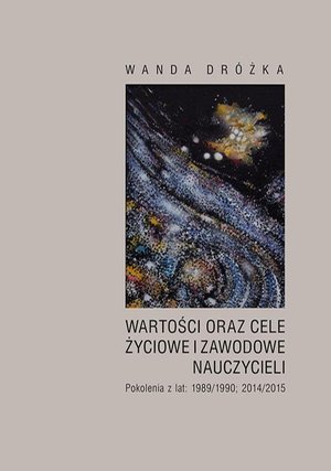 Wartości oraz cele życiowe i zawodowe nauczycieli. Pokolenia z lat 1989/1990; 2014/2015 – ebook
