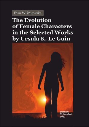 The Evolution of Female Characters in the Selected Works by Ursula K. Le Guin – ebook