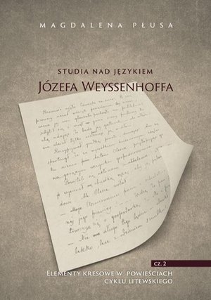 Studia nad językiem Józefa Weyssenhoffa, cz. 2. Elementy kresowe w powieściach cyklu litewskiego – ebook