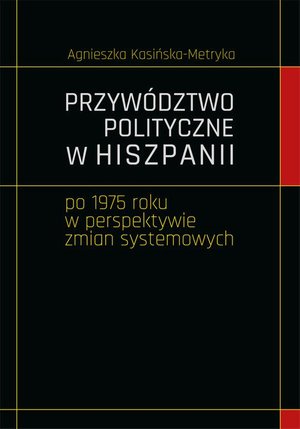 Przywództwo polityczne w Hiszpanii po 1975 roku w perspektywie zmian systemowych – ebook
