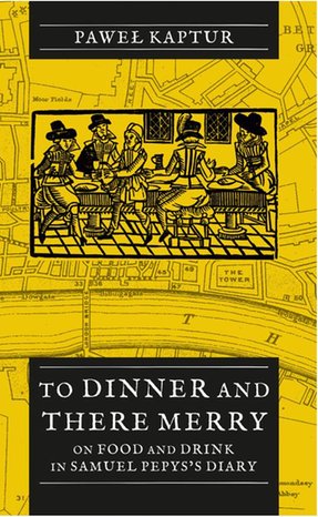 To Dinner and There Merry. On Food and Drink in Samuel Pepys’s Diary – ebook