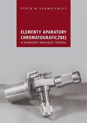 Chemia: Elementy aparatury chromatograficznej w badaniach adsorpcji i katalizy – ebook