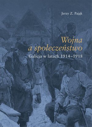 Wojna społeczeństwo. Galicja w latach 1914-1918 – ebook
