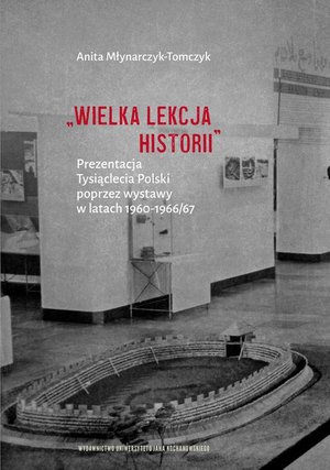 „Wielka lekcja historii”. Prezentacja Tysiąclecia Polski poprzez wystawy w latach 1960-1966/67 – ebook