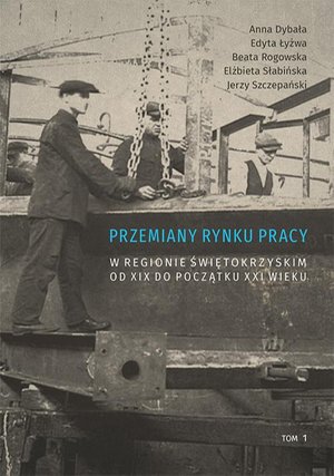 Przemiany rynku pracy w regionie świętokrzyskim od XIX do początku XXI wieku, t. 1 – ebook