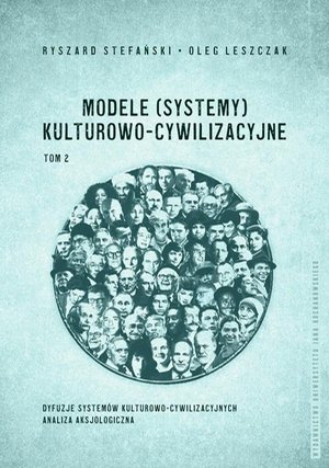 Modele (systemy) kulturowo-cywilizacyjne, Tom 2: Dyfuzje systemów kulturowo-cywilizacyjnych. Analiza aksjologiczna – ebook
