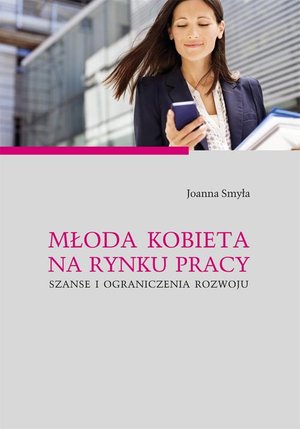 Młoda kobieta na rynku pracy. Szanse i ograniczenia rozwoju – ebook