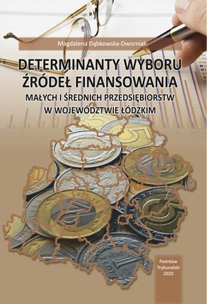 Determinanty wyboru źródeł finansowania małych i średnich przedsiębiorstw w województwie łódzkim. – ebook