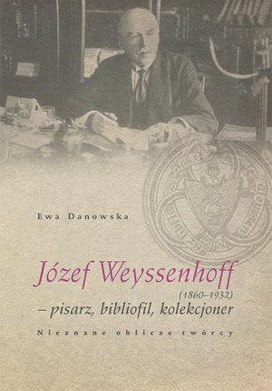 Józef Weyssenhoff (1860 - 1932) pisarz, bibliofil, kolekcjoner. Nieznane oblicze twórcy – ebook