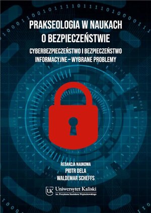 Prakseologia w naukach o bezpieczeństwie. Cyberbezpieczeństwo i bezpieczeństwo informacyjne - wybrane problemy – ebook