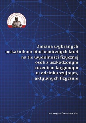 Zmiana wybranych wskaźników biochemicznych krwi na tle wydolności fizycznej osób z uszkodzonym rdzeniem kręgowym w odcinku szyjnym, aktywnych fizycznie – ebook