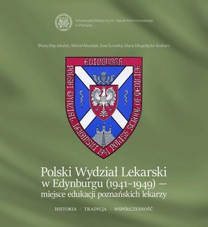Polski Wydział Lekarski w Edynburgu (1941-1949) - miejsce edukacji poznańskich lekarzy. Historia. Tradycja. Współczesność. – ebook