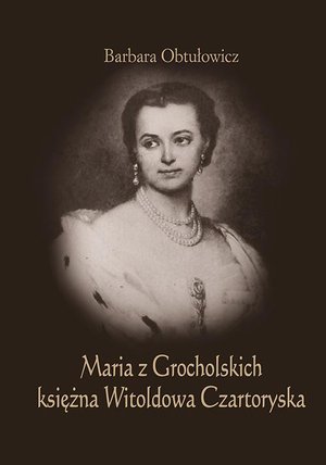 Maria z Grocholskich księżna Witoldowa Czartoryska – ebook