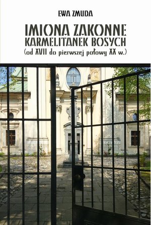 IMIONA ZAKONNE KARMELITANEK BOSYCH (od XVII do pierwszej polowy XX w.) – ebook