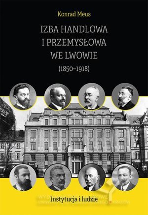 Izba Handlowa i Przemysłowa we Lwowie (1850-1918). Instytucja i ludzie – ebook