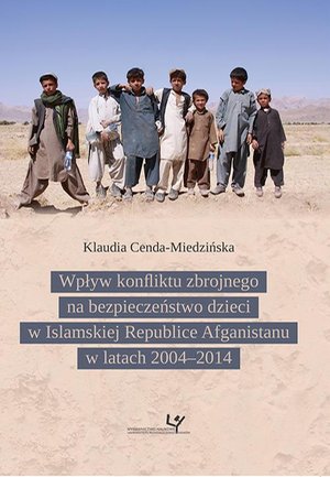 Wpływ konfliktu zbrojnego na bezpieczeństwo dzieci w Islamskiej Republice Afganistanu w latach 2004-2014 – ebook