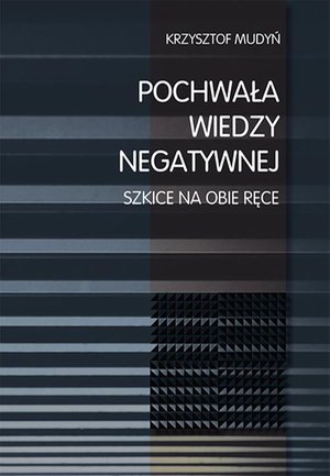 Pochwała wiedzy negatywnej. Szkice na obie ręce – ebook