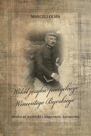 Wokół języka poetyckiego Wincentego Byrskiego. Studia ze stylistyki i lingwistyki kulturowej – ebook