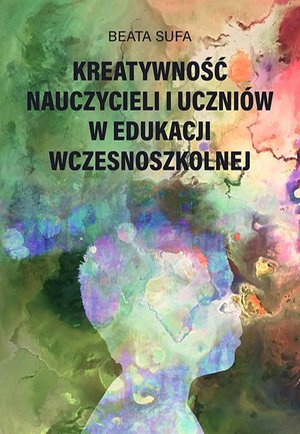 Kreatywność nauczycieli i uczniów w edukacji wczesnoszkolnej – ebook