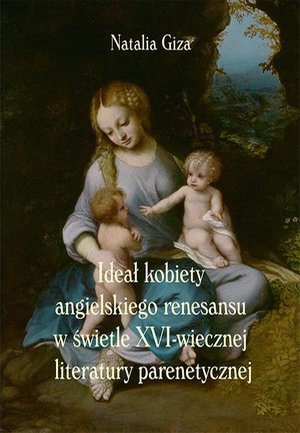 Ideał kobiety angielskiego renesansu w świetle XVI-wiecznej literatury parenetycznej – ebook