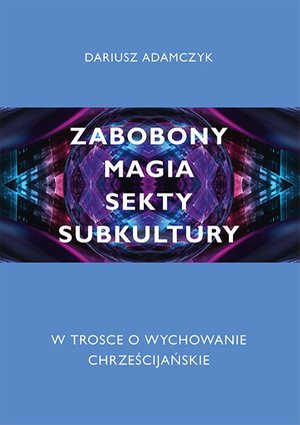 Zabobony, magia, sekty, subkultury. W trosce o wychowanie chrześcijańskie – ebook