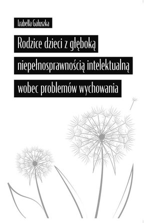 Rodzice dzieci z głęboką niepełnosprawnością intelektualną wobec problemów wychowania – ebook