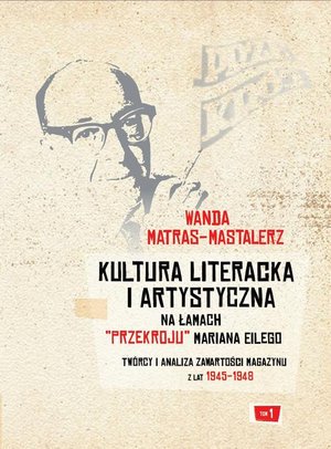 Kultura literacka i artystyczna na łamach "Przekroju" Mariana Eilego. T. 1: Twórcy i analiza zawartości magazynu z lat 1945-1948 – ebook