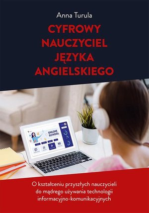 Cyfrowy nauczyciel języka angielskiego. O kształceniu przyszłych nauczycieli do mądrego używania technologii informacyjno-komunikacyjnych – ebook