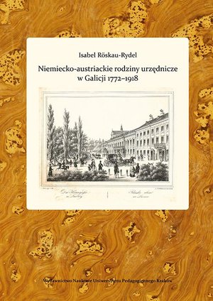 Niemiecko-austriackie rodziny urzędnicze w Galicji 1772-1918. Kariery zawodowe - środowisko - akulturacja i asymilacja – ebook