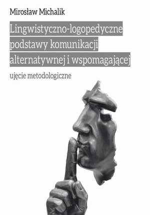 Lingwistyczno-logopedyczne podstawy komunikacji alternatywnej i wspomagającej. Ujęcie metodologiczne – ebook