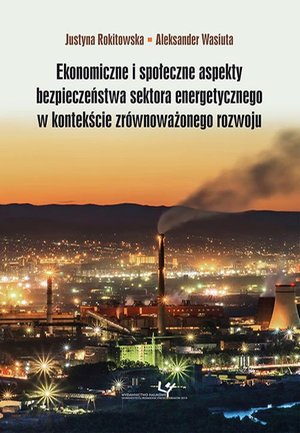 Ekonomiczne i społeczne aspekty bezpieczeństwa sektora energetycznego w kontekście zrównoważonego rozwoju – ebook