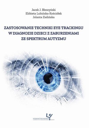 Zastosowanie techniki eye trackingu w diagnozie dzieci z zaburzeniami ze spektrum autyzmu – ebook