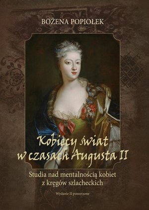 Kobiecy świat w czasach Augusta II. studia nad mentalnością kobiet z kręgów szlacheckich – ebook