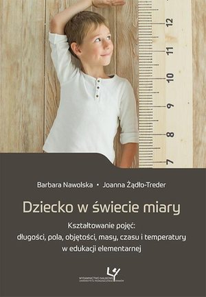 Dziecko w świecie miary. Kształtowanie pojęć: długości, pola, objętości, masy, czasu i temperatury w edukacji elementarnej – ebook