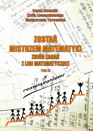Zostań mistrzem matematyki t. 3: Zbiór zadań z Ligii Matematycznej z rozwiązaniami – ebook
