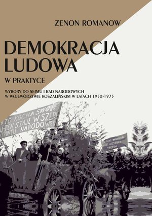 Demokracja ludowa w praktyce: Wybory do Sejmu i rad narodowych w województwie koszalińskim w latach 1950-1975 – ebook