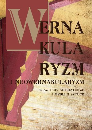 Wernakularyzm i neowernakularyzm w sztuce, literaturze i myśli o sztuce – ebook