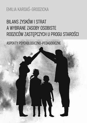 Bilans zysków i strat a wybrane zasoby osobiste rodziców zastępczych u progu starości: Aspekty psychologiczno-pedagogiczne – ebook
