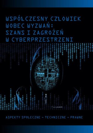 Współczesny człowiek wobec wyzwań: szans i zagrożeń w cyberprzestrzeni: Aspekty społeczne - techniczne - prawne – ebook